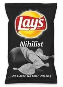 A bag of Nihilist Lay's. No color, no flavor, no nothing.